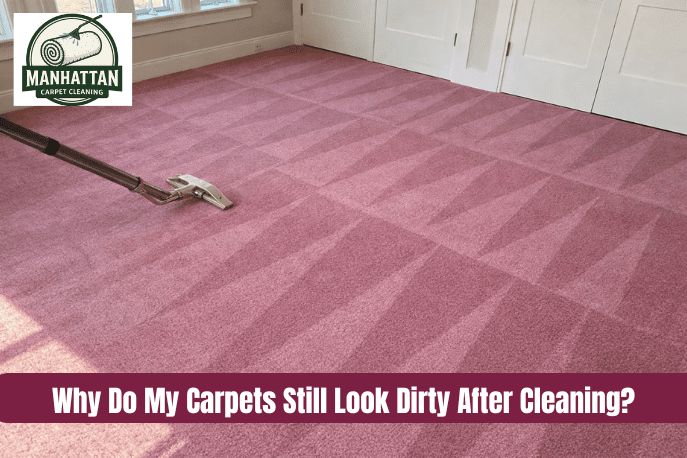 Why Do My Carpets Still Look Dirty After Cleaning
